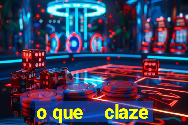 o que    claze